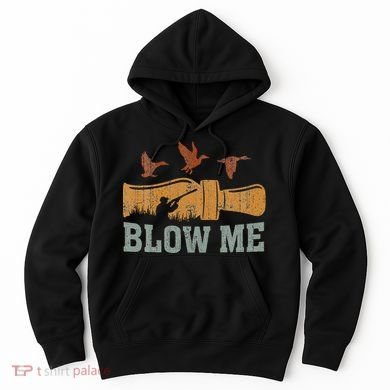 Blow Me Duck Call Waterfowl Hunter Hoodie