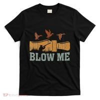 Blow Me Duck Call Waterfowl Hunter T-Shirt thumb 0