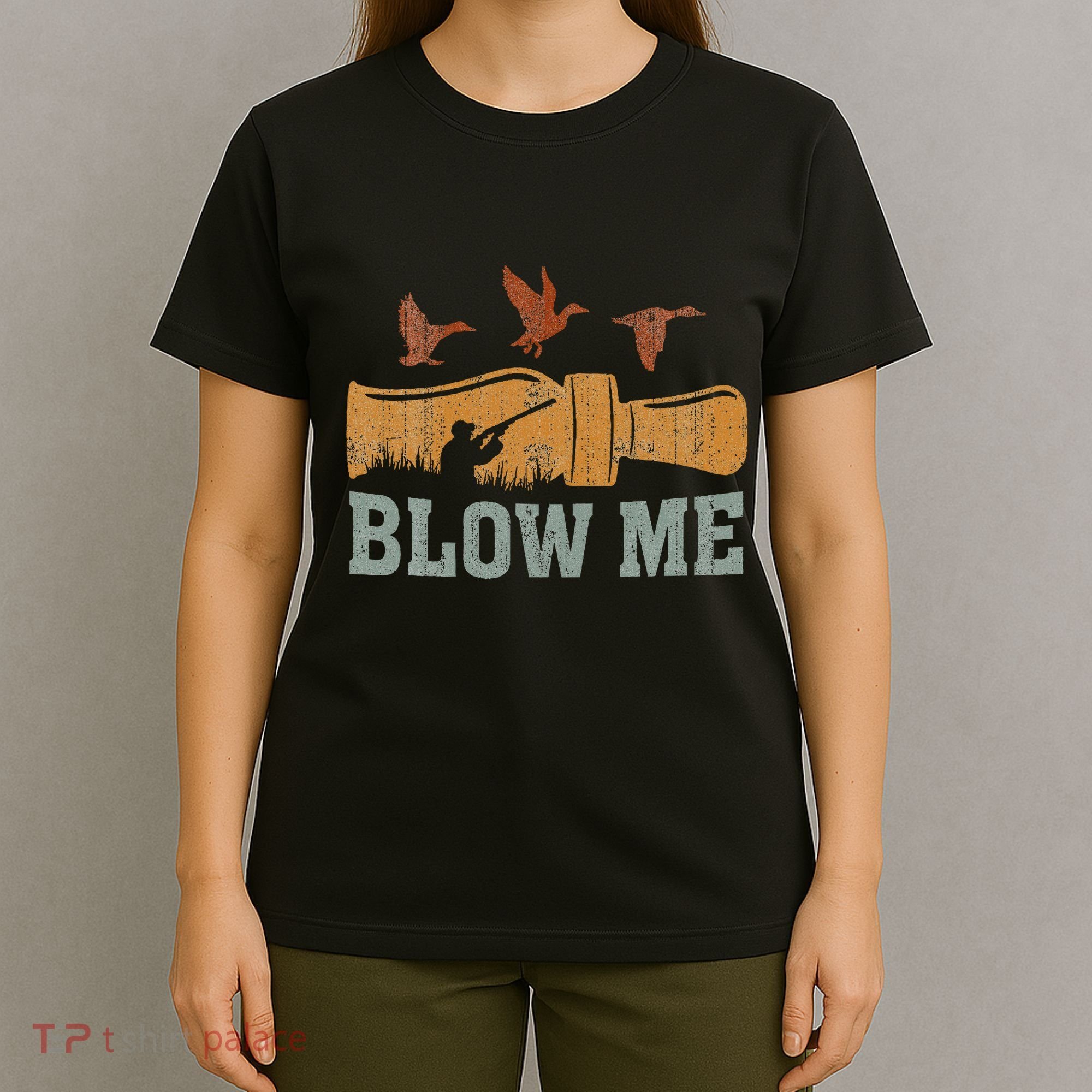 Blow Me Duck Call Waterfowl Hunter T-Shirt