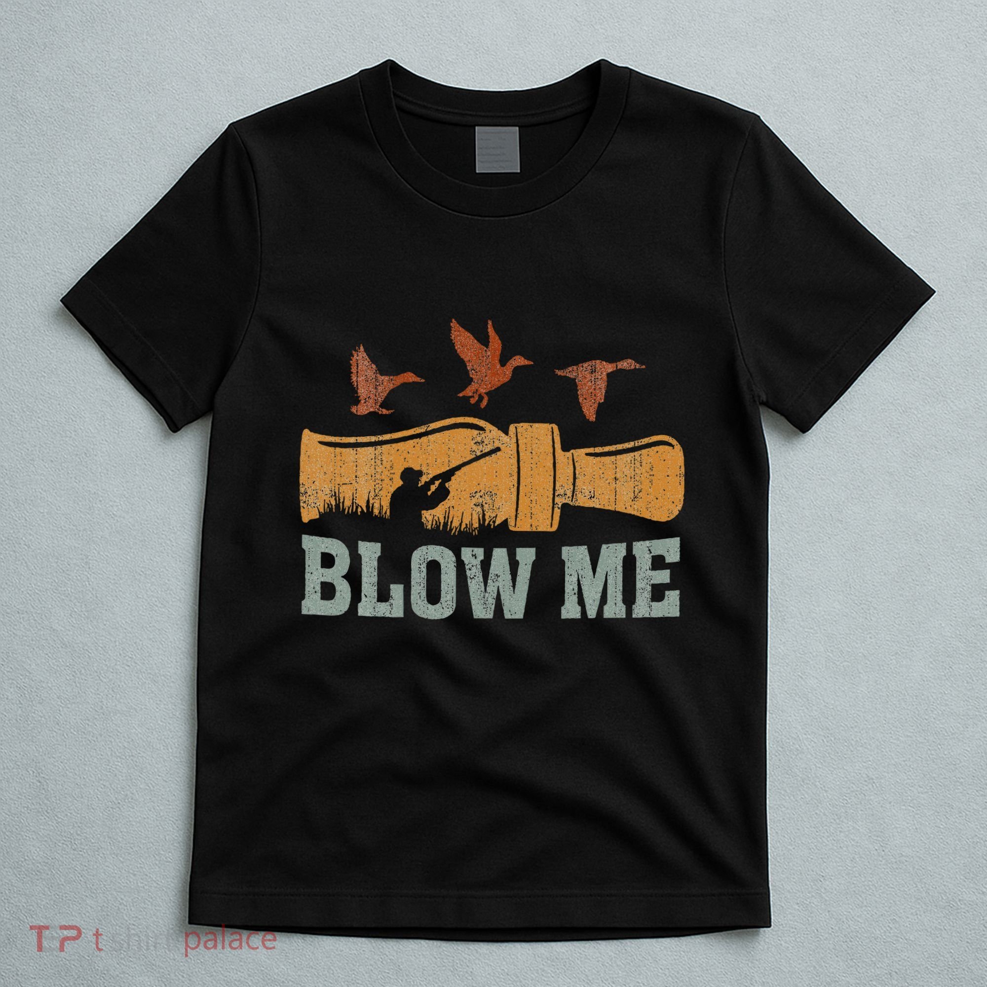 Blow Me Duck Call Waterfowl Hunter T-Shirt