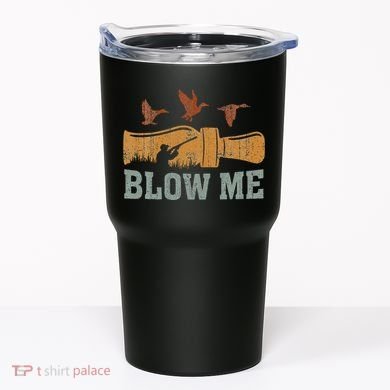 Blow Me Duck Call Waterfowl Hunter Tumbler