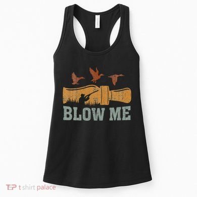 Blow Me Duck Call Waterfowl Hunter Women's Tank Top