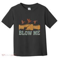 Blow Me Duck Call Waterfowl Hunter Toddler T-Shirt thumb 0