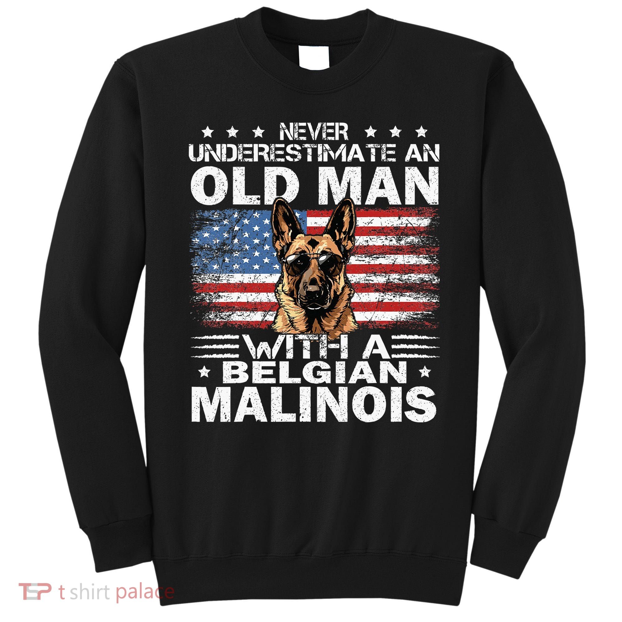 Belgian Malinois Dog Breed Never Underestimate An Old Man Sweatshirt