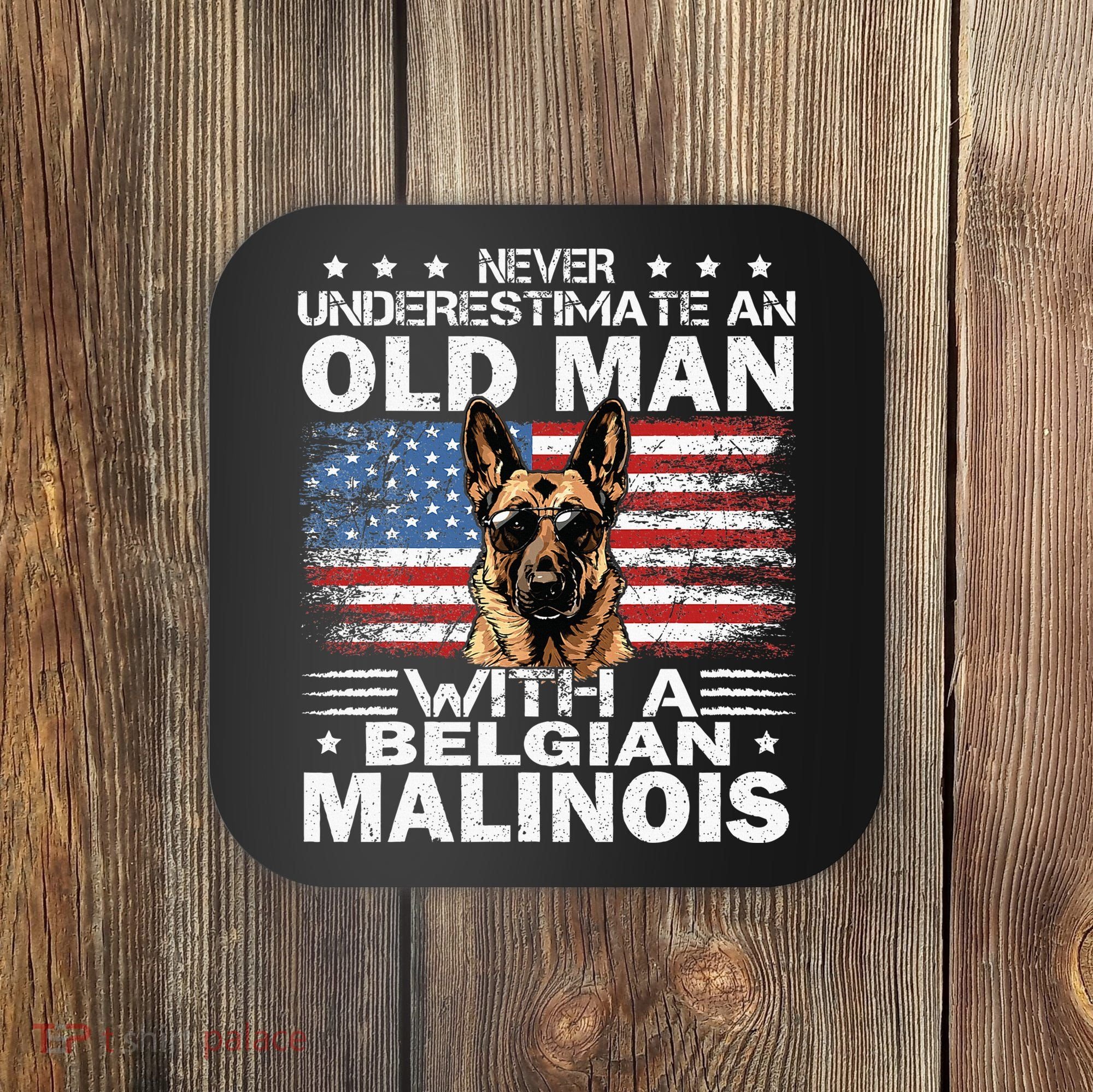 Belgian Malinois Dog Breed Never Underestimate An Old Man Coaster