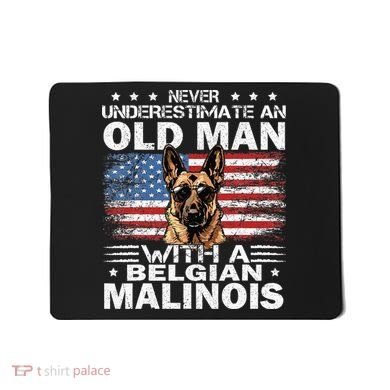 Belgian Malinois Dog Breed Never Underestimate An Old Man Mousepad