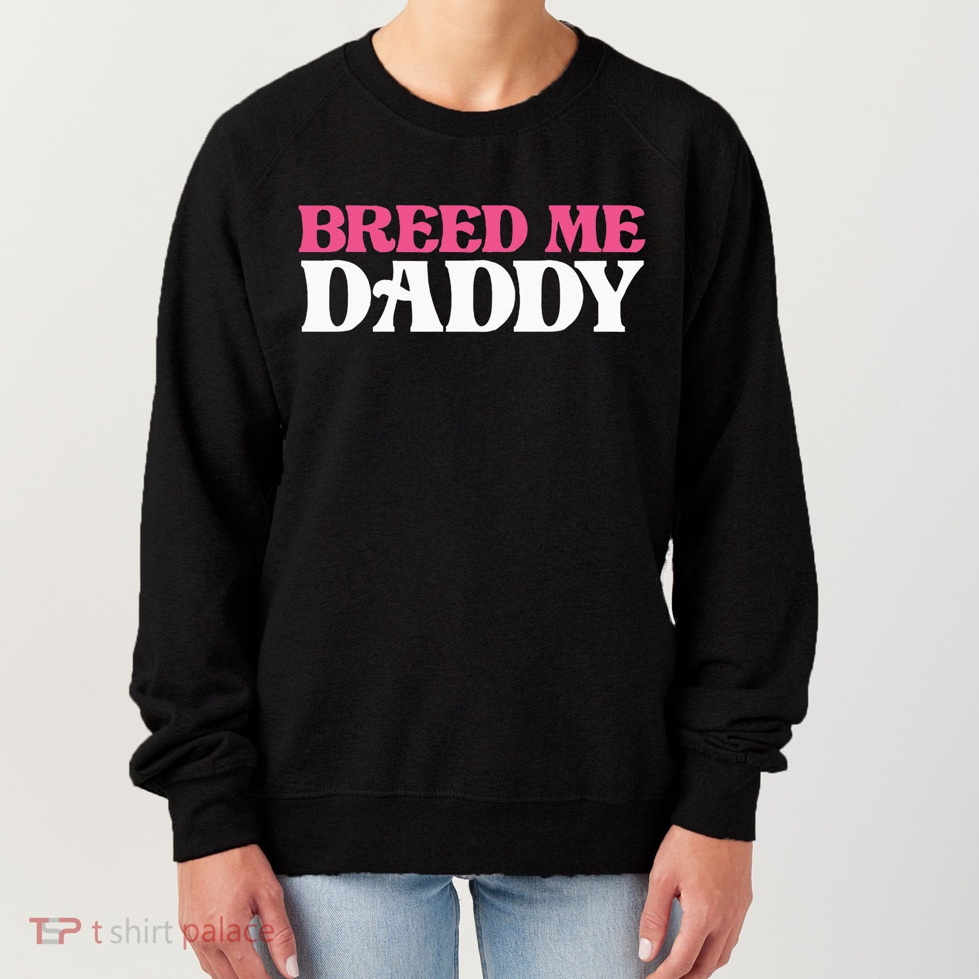 Breed Me Daddy Adult Humor Women's Sweatshirt
