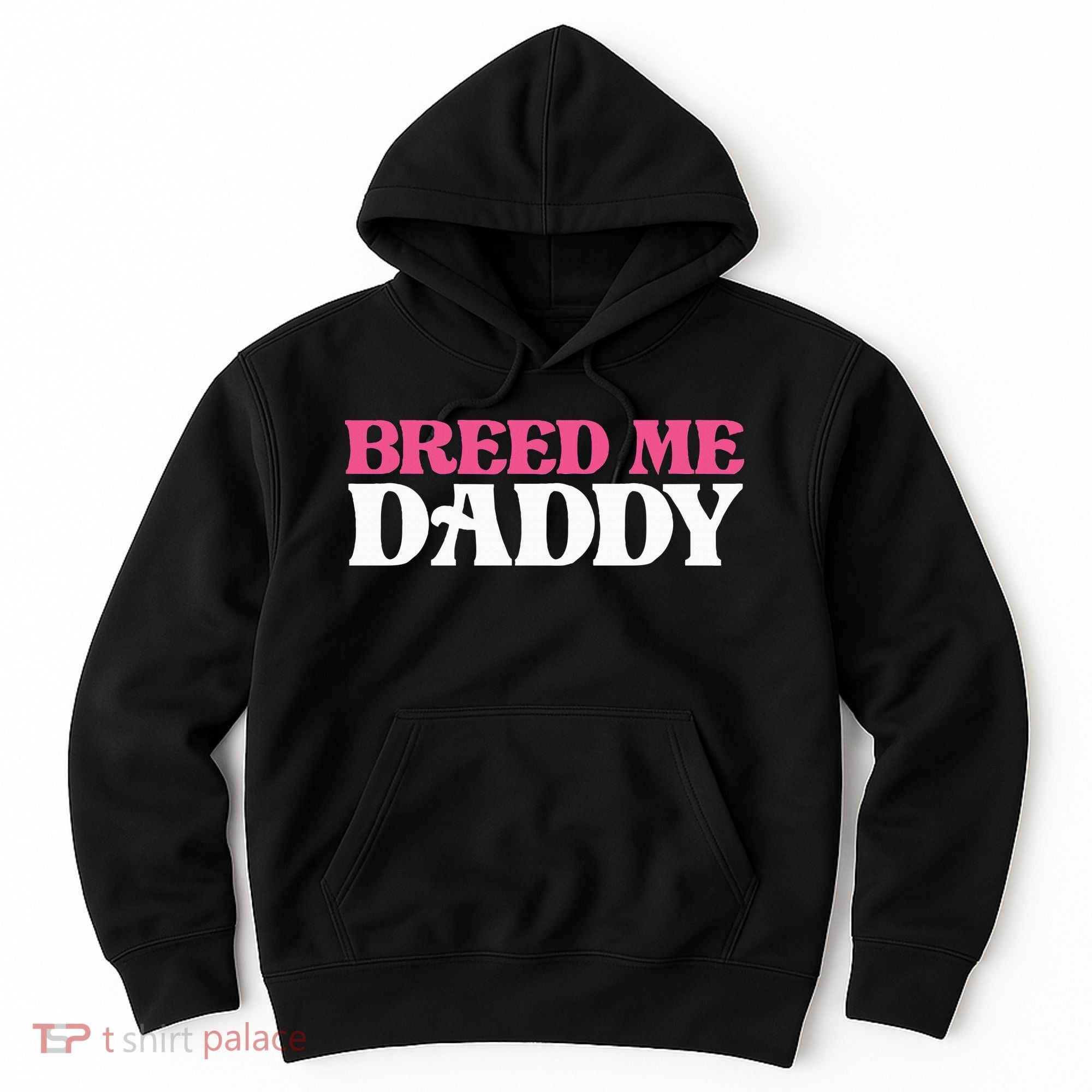 Breed Me Daddy Adult Humor Hoodie