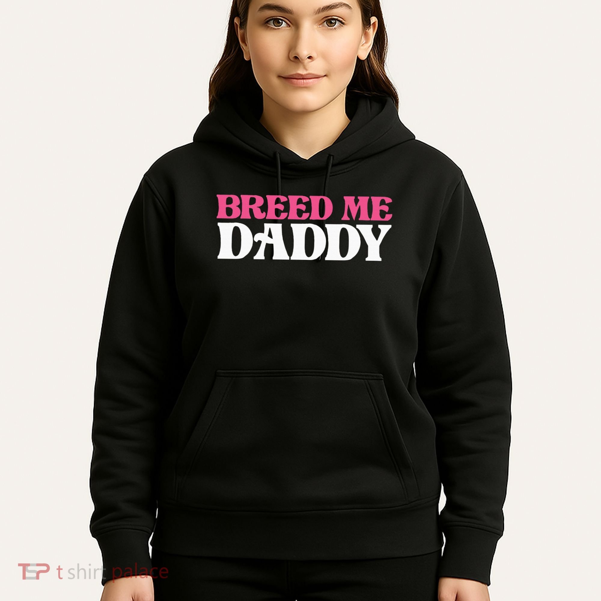 Breed Me Daddy Adult Humor Hoodie