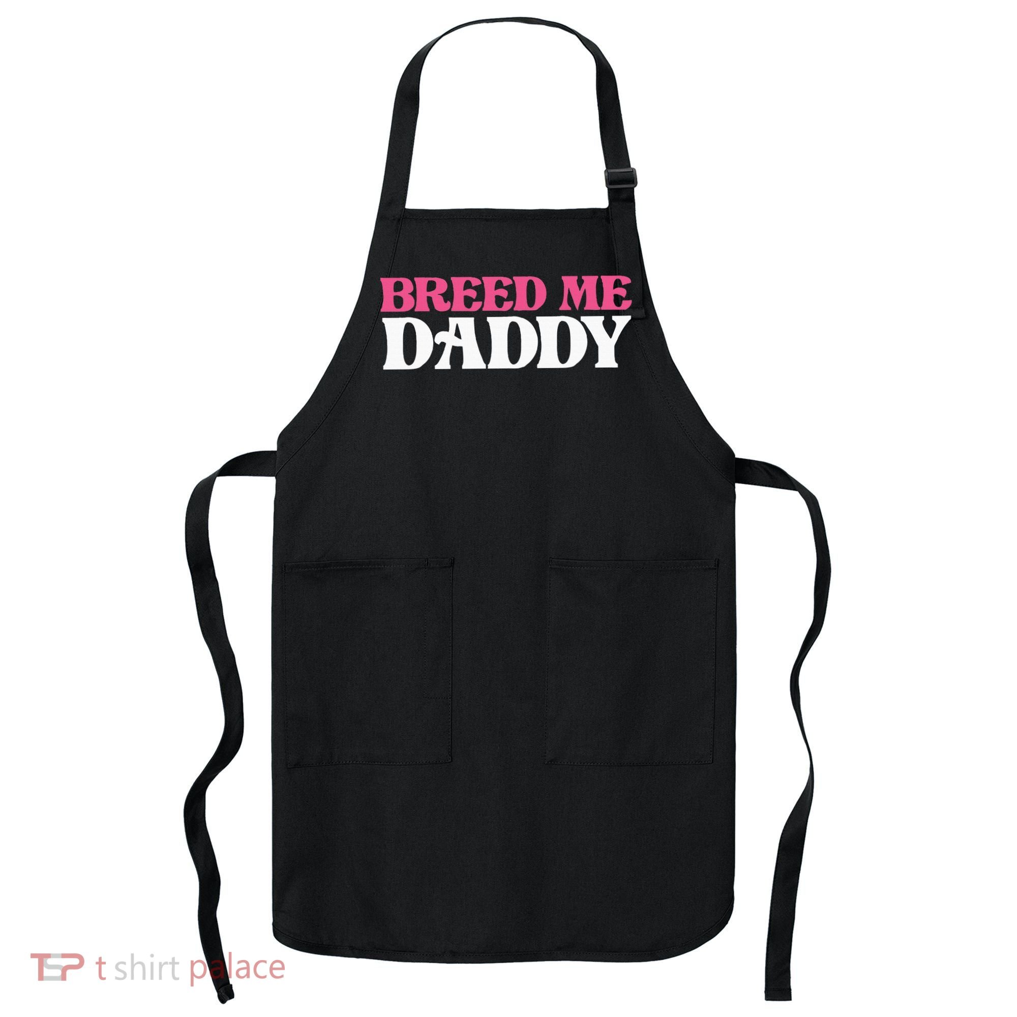 Breed Me Daddy Adult Humor Apron