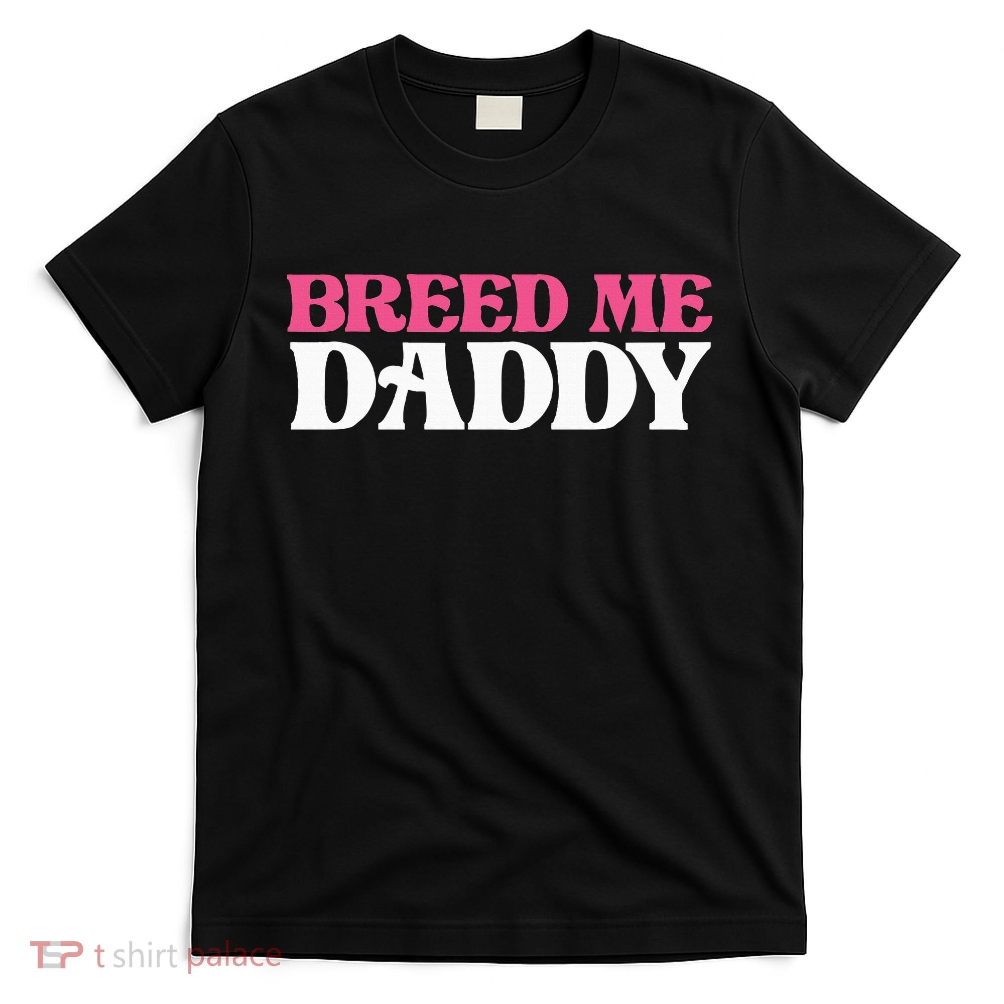 Breed Me Daddy Adult Humor T-Shirt