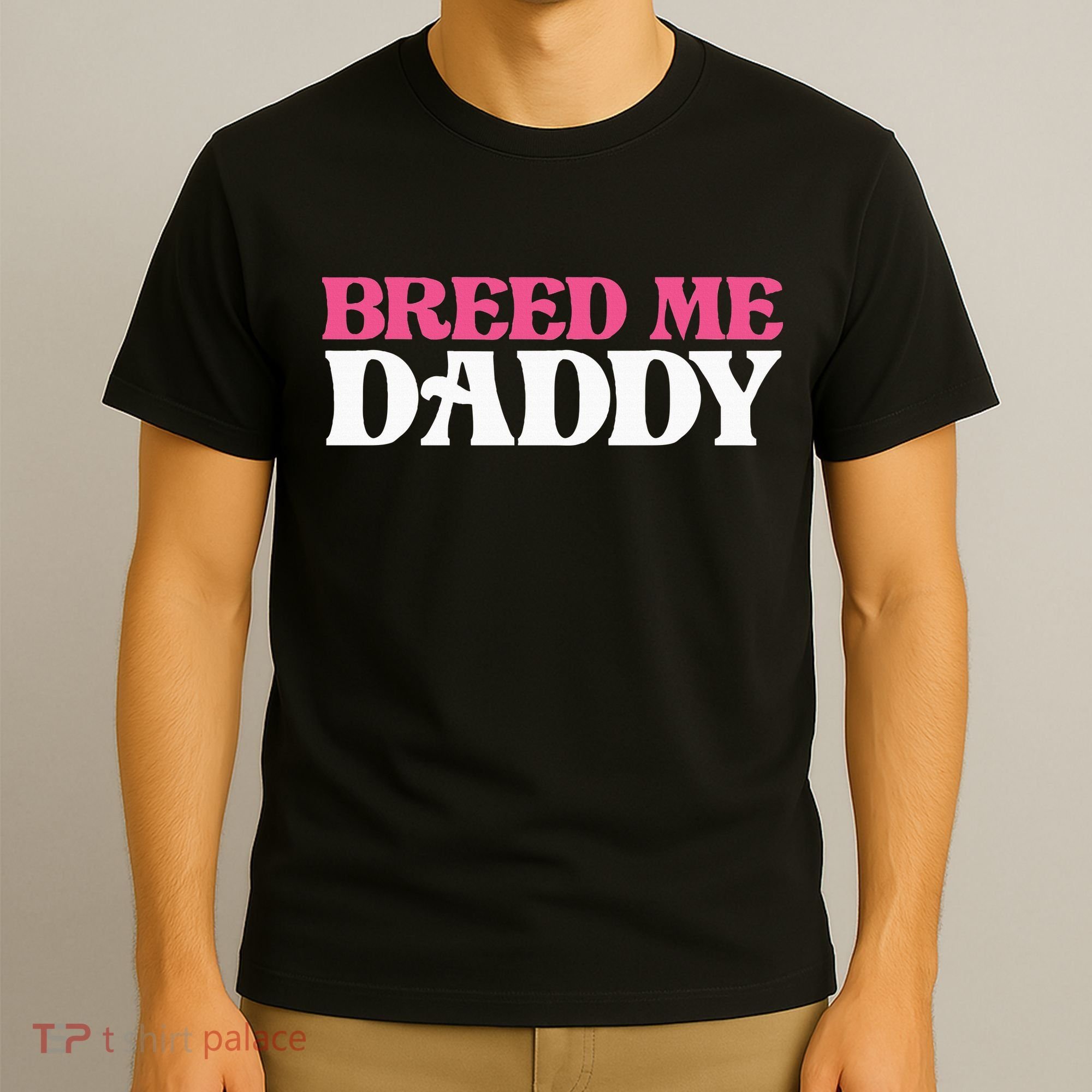 Breed Me Daddy Adult Humor T-Shirt