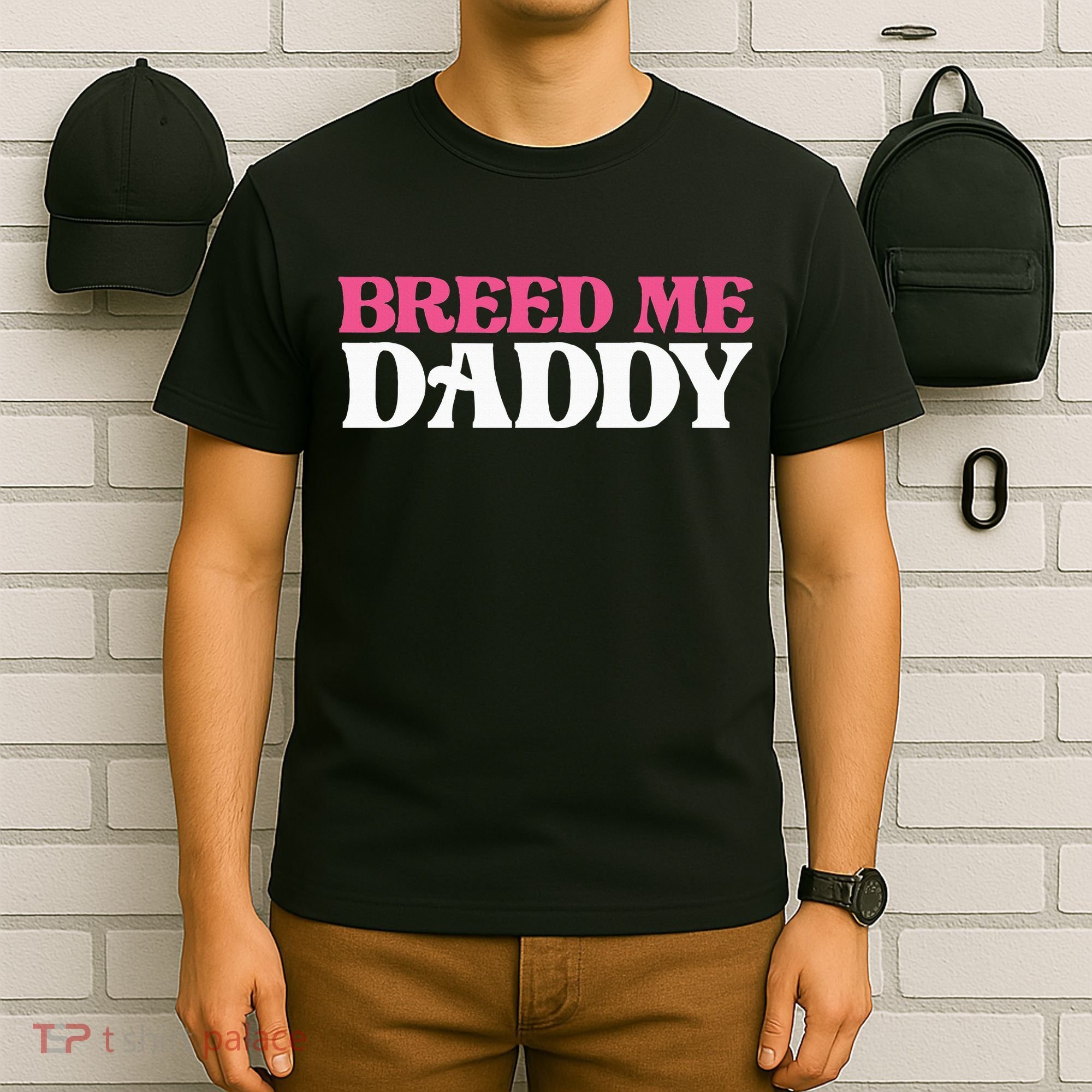 Breed Me Daddy Adult Humor T-Shirt