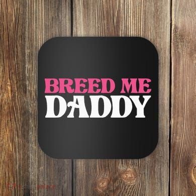 Breed Me Daddy Adult Humor Coaster