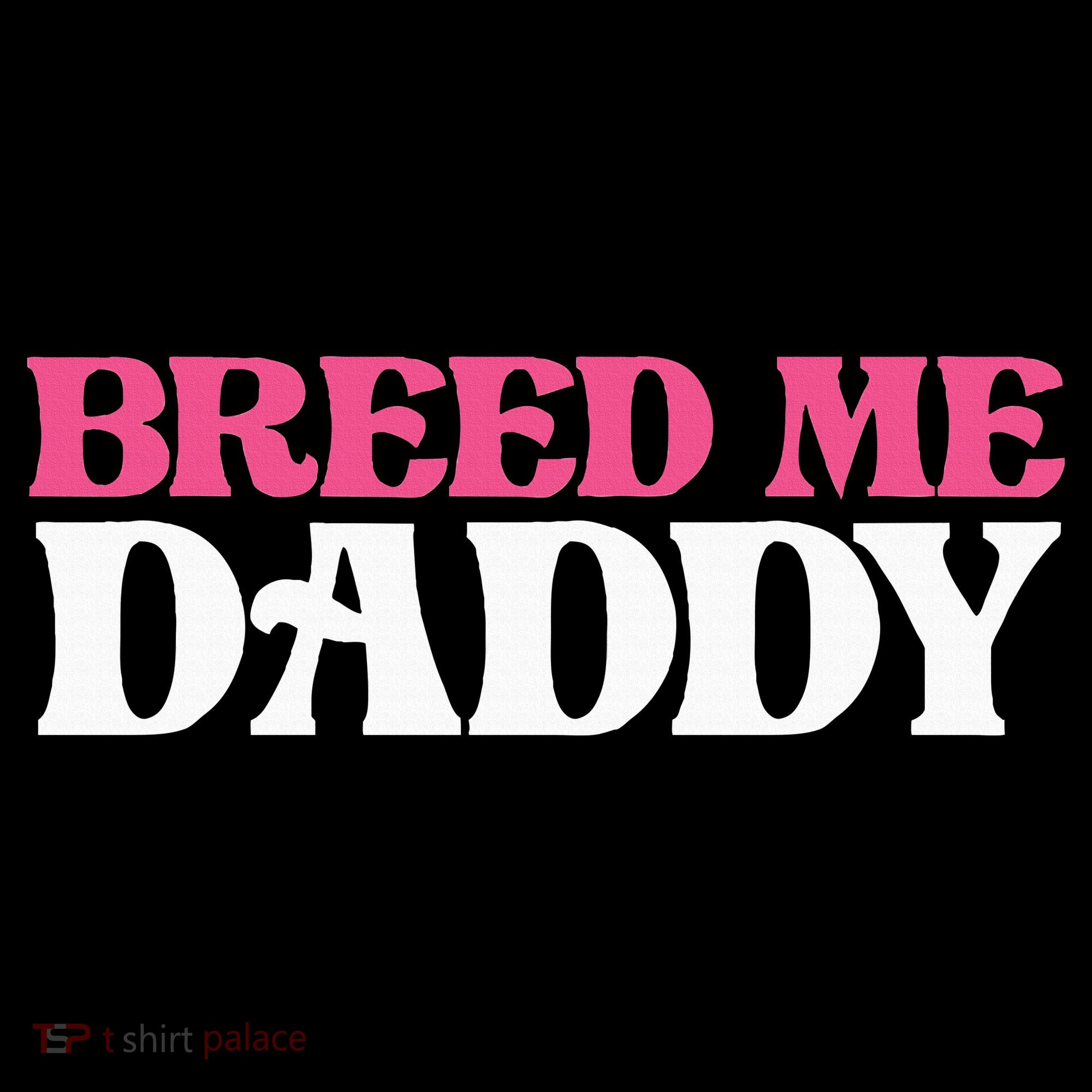 Breed Me Daddy Adult Humor Women's Hoodie