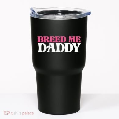 Breed Me Daddy Adult Humor Tumbler