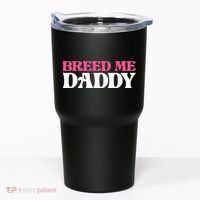 Breed Me Daddy Adult Humor Tumbler thumb 0