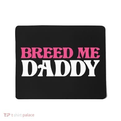 Breed Me Daddy Adult Humor Mousepad