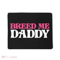 Breed Me Daddy Adult Humor Mousepad thumb 0