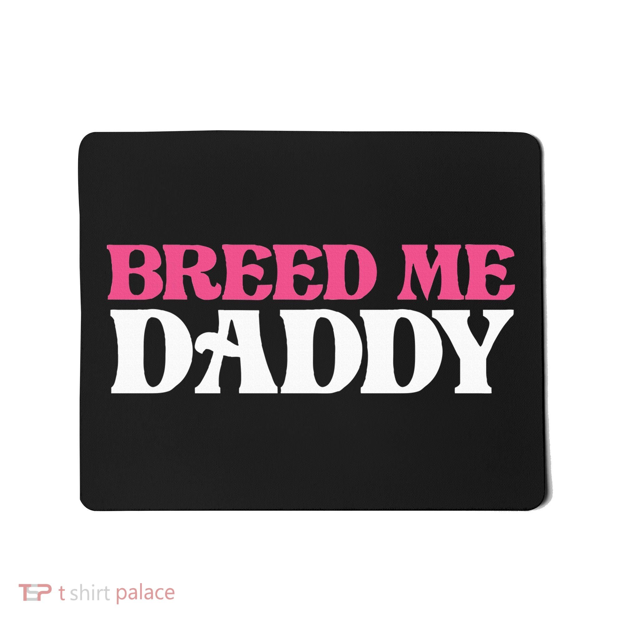 Breed Me Daddy Adult Humor Mousepad