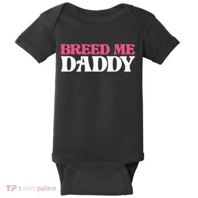 Breed Me Daddy Adult Humor Baby Bodysuit