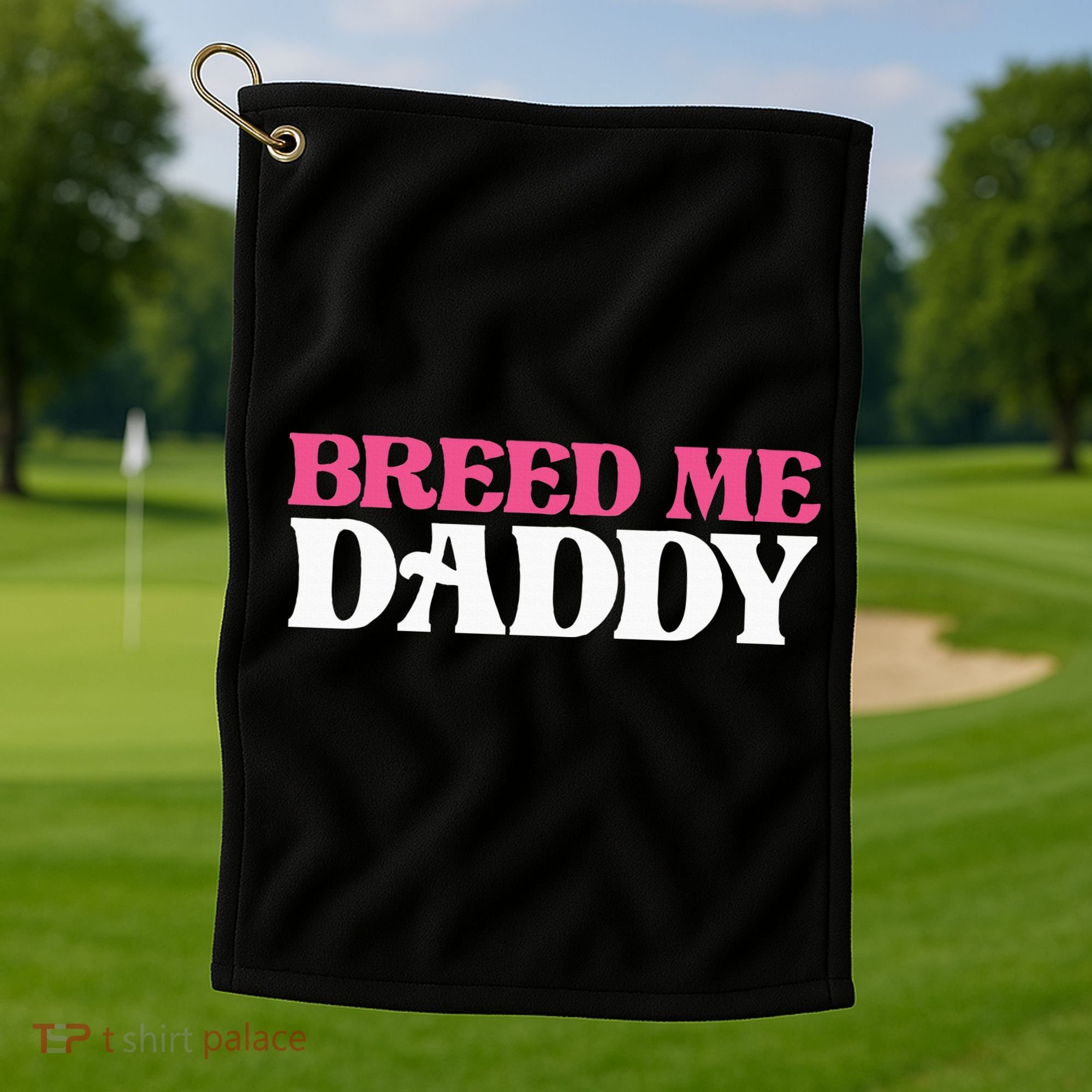 Breed Me Daddy Adult Humor Golf Towel
