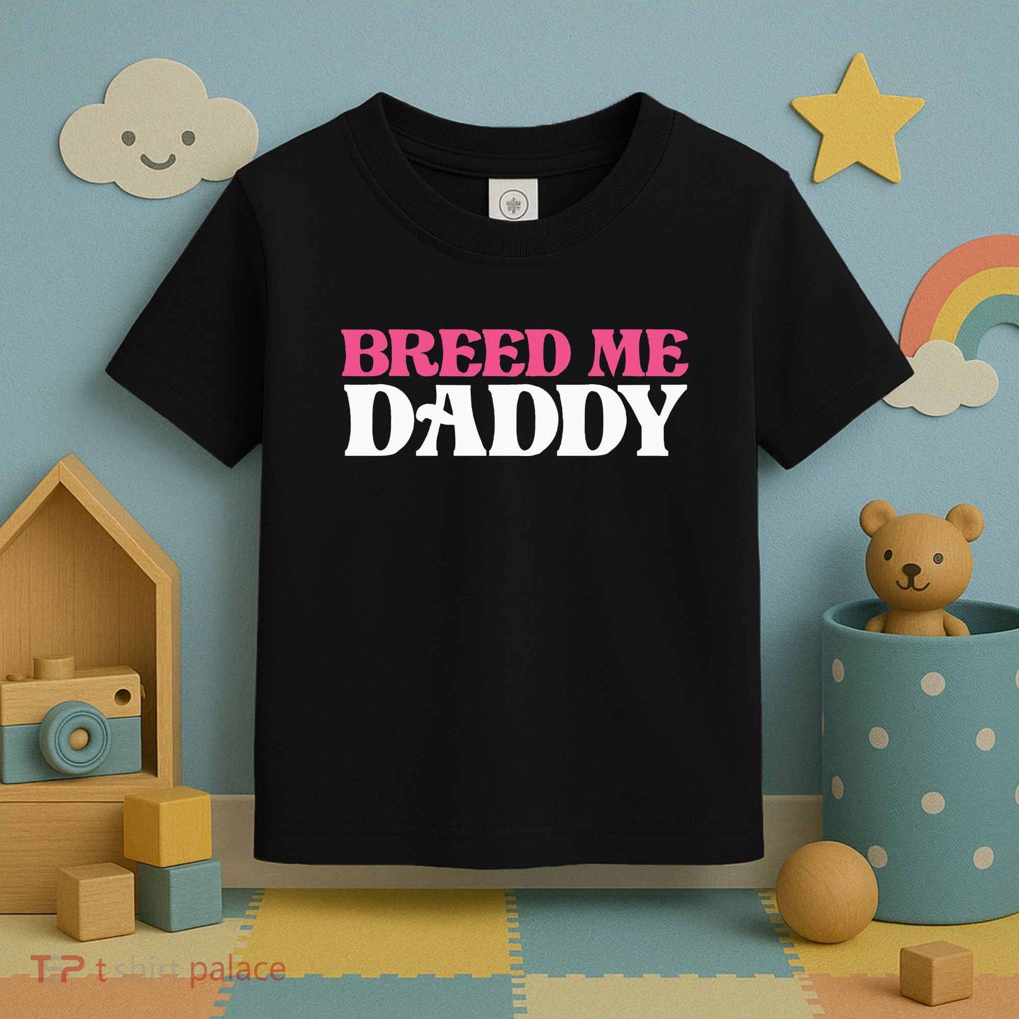 Breed Me Daddy Adult Humor Toddler T-Shirt