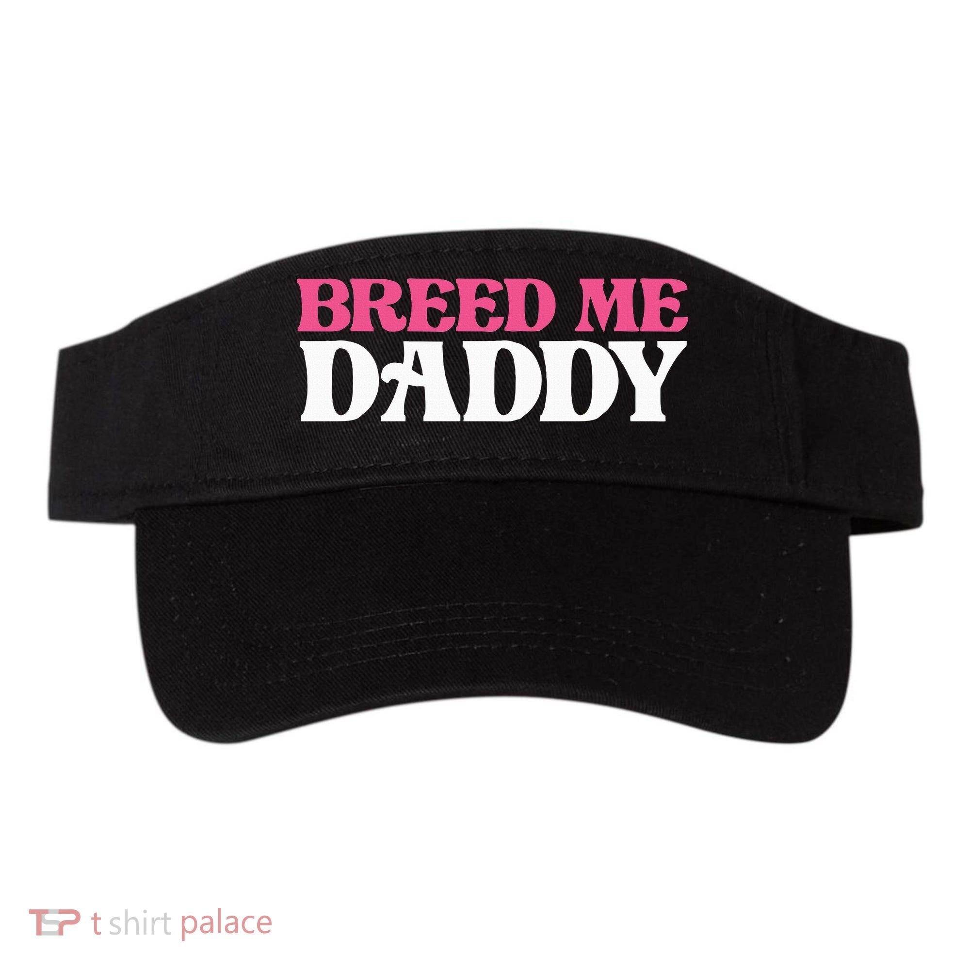 Breed Me Daddy Adult Humor Visor