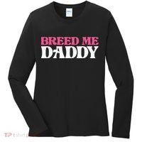 Breed Me Daddy Adult Humor Women's Long Sleeve Shirt thumb 0