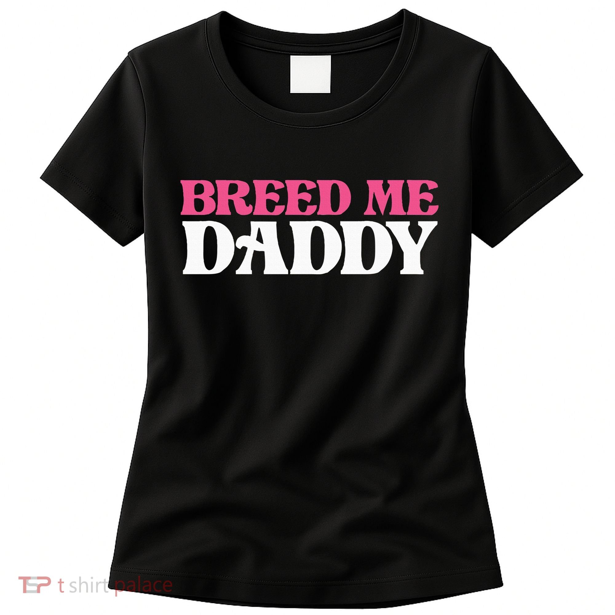 Breed Me Daddy Adult Humor Women's T-Shirt