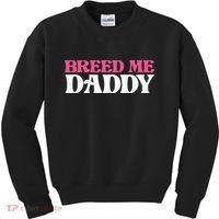 Breed Me Daddy Adult Humor Kids Sweatshirt thumb 0