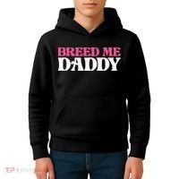 Breed Me Daddy Adult Humor Kids Hoodie thumb 4