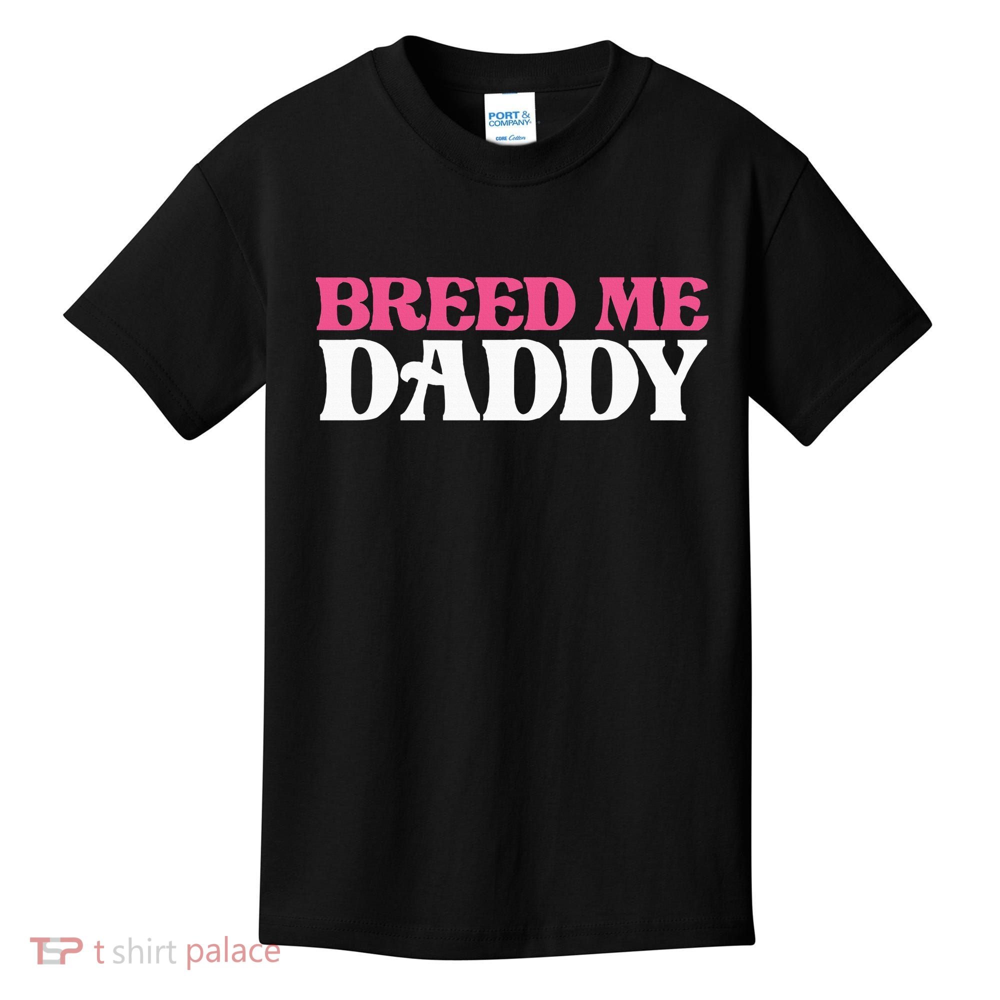 Breed Me Daddy Adult Humor Kids T-Shirt