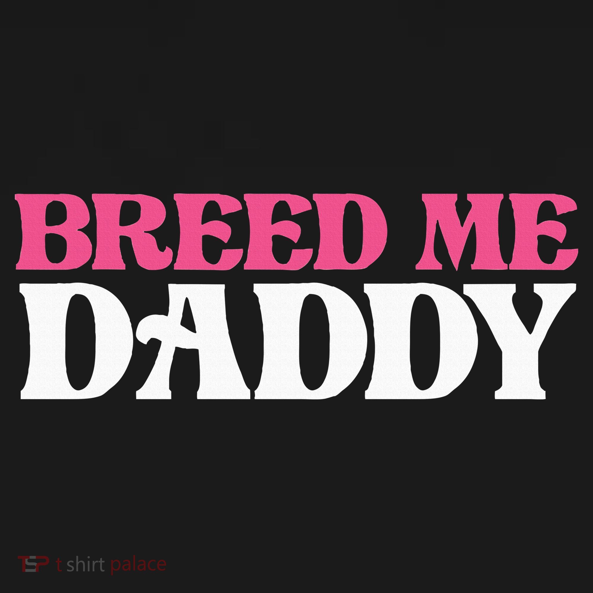 Breed Me Daddy Adult Humor Kids T-Shirt
