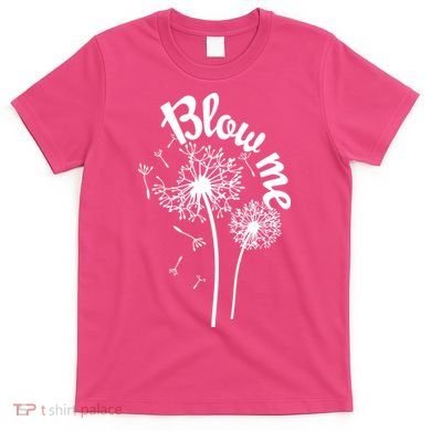 Blow Me Dandelion T-Shirt