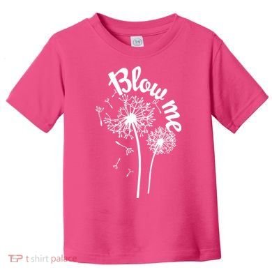 Blow Me Dandelion Toddler T-Shirt