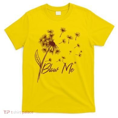 Blow Me Dandelion Funny T-Shirt