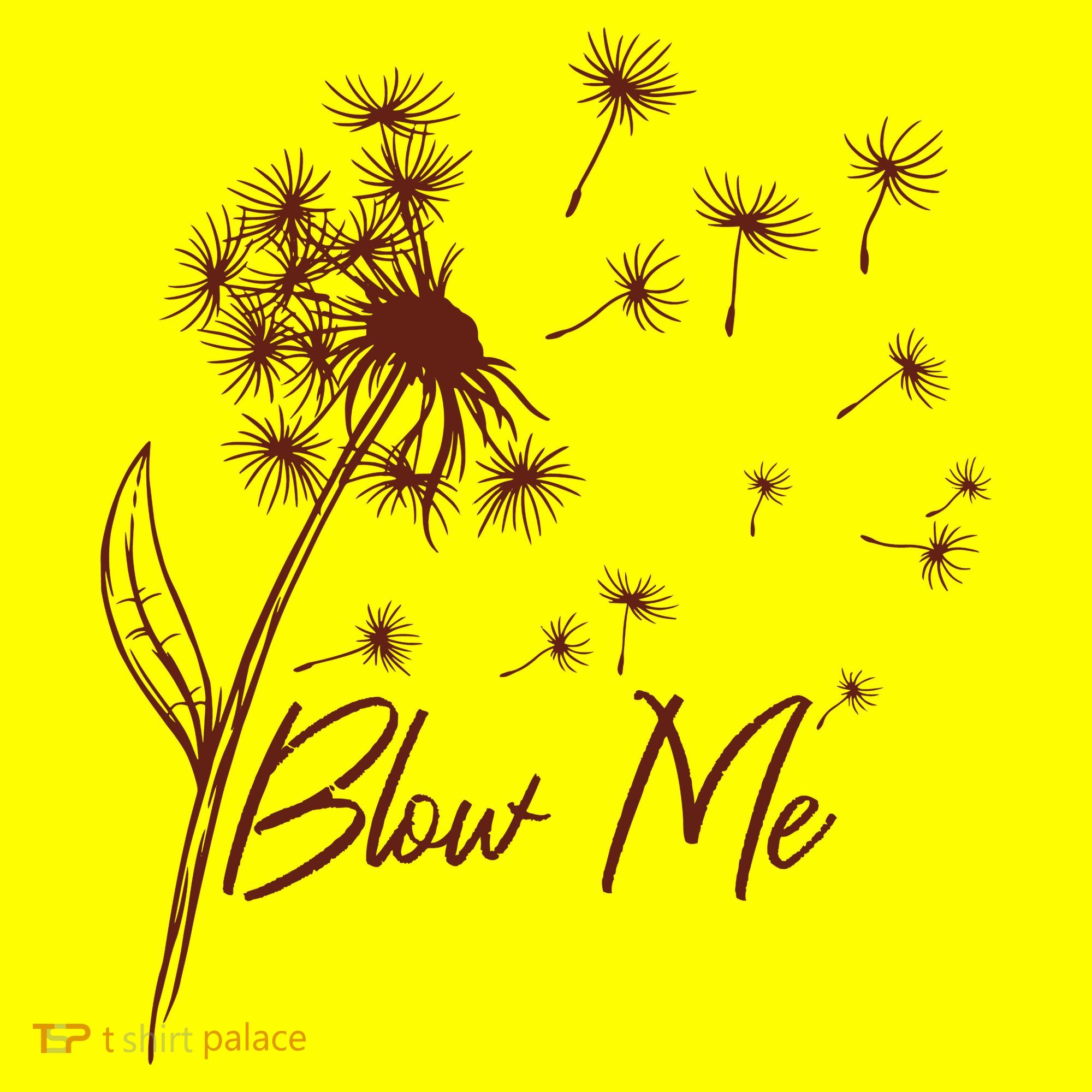 Blow Me Dandelion Funny T-Shirt