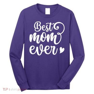 Best Mom Ever Mother's Day Gift Long Sleeve Shirt