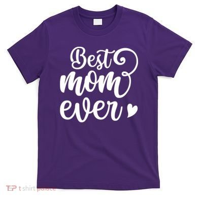 Best Mom Ever Mother's Day Gift T-Shirt