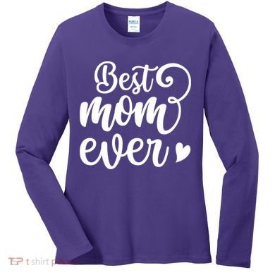 Best Mom Ever Mother's Day Gift Women's Long Sleeve Shirt