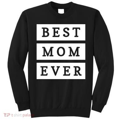 Best Mom Ever Gift For Mothers Day Sweatshirt