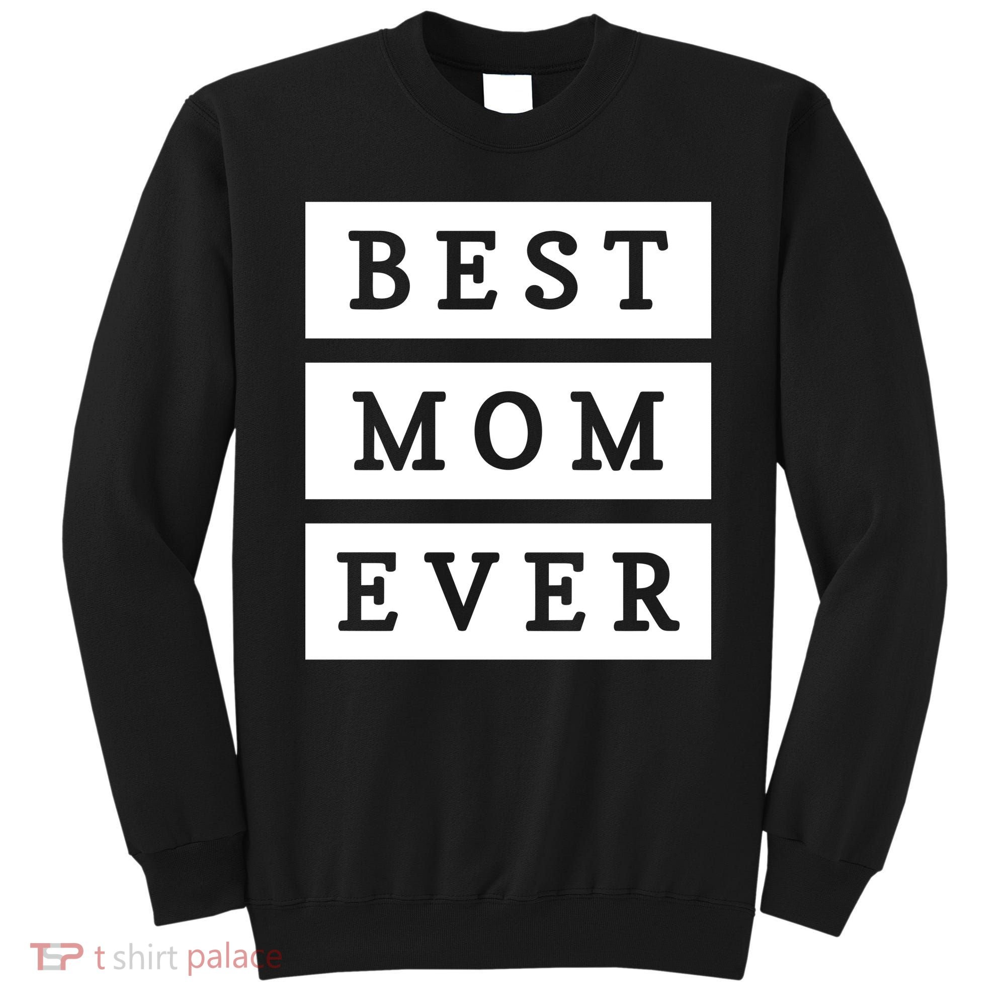 Best Mom Ever Gift For Mothers Day Sweatshirt
