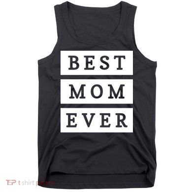 Best Mom Ever Gift For Mothers Day Tank Top