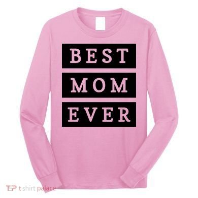 Best Mom Ever Gift For Mothers Day Long Sleeve Shirt