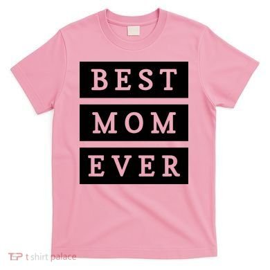 Best Mom Ever Gift For Mothers Day T-Shirt