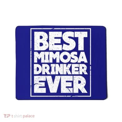 Best Mimosa Er Ever Champagne Funny Saying Cool Gift Mousepad