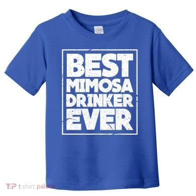 Best Mimosa Er Ever Champagne Funny Saying Cool Gift Toddler T-Shirt