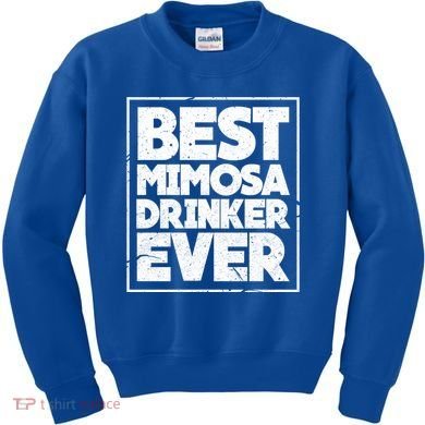 Best Mimosa Er Ever Champagne Funny Saying Cool Gift Kids Sweatshirt