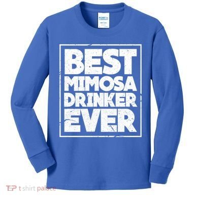 Best Mimosa Er Ever Champagne Funny Saying Cool Gift Kids Long Sleeve Shirt